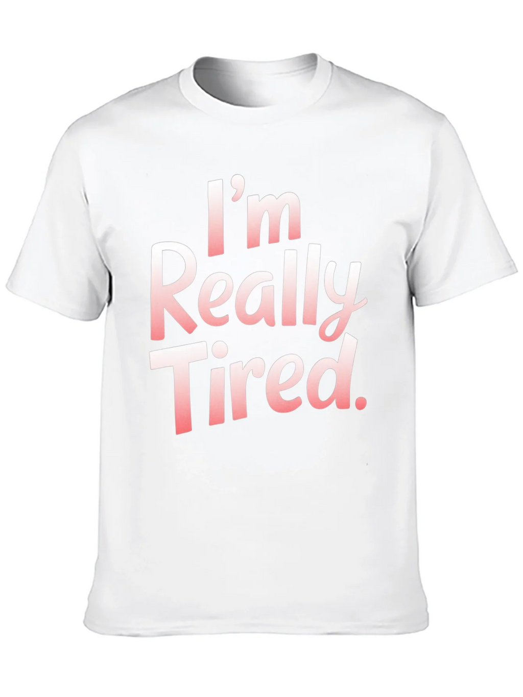 Im Really Tired. T-Shirt