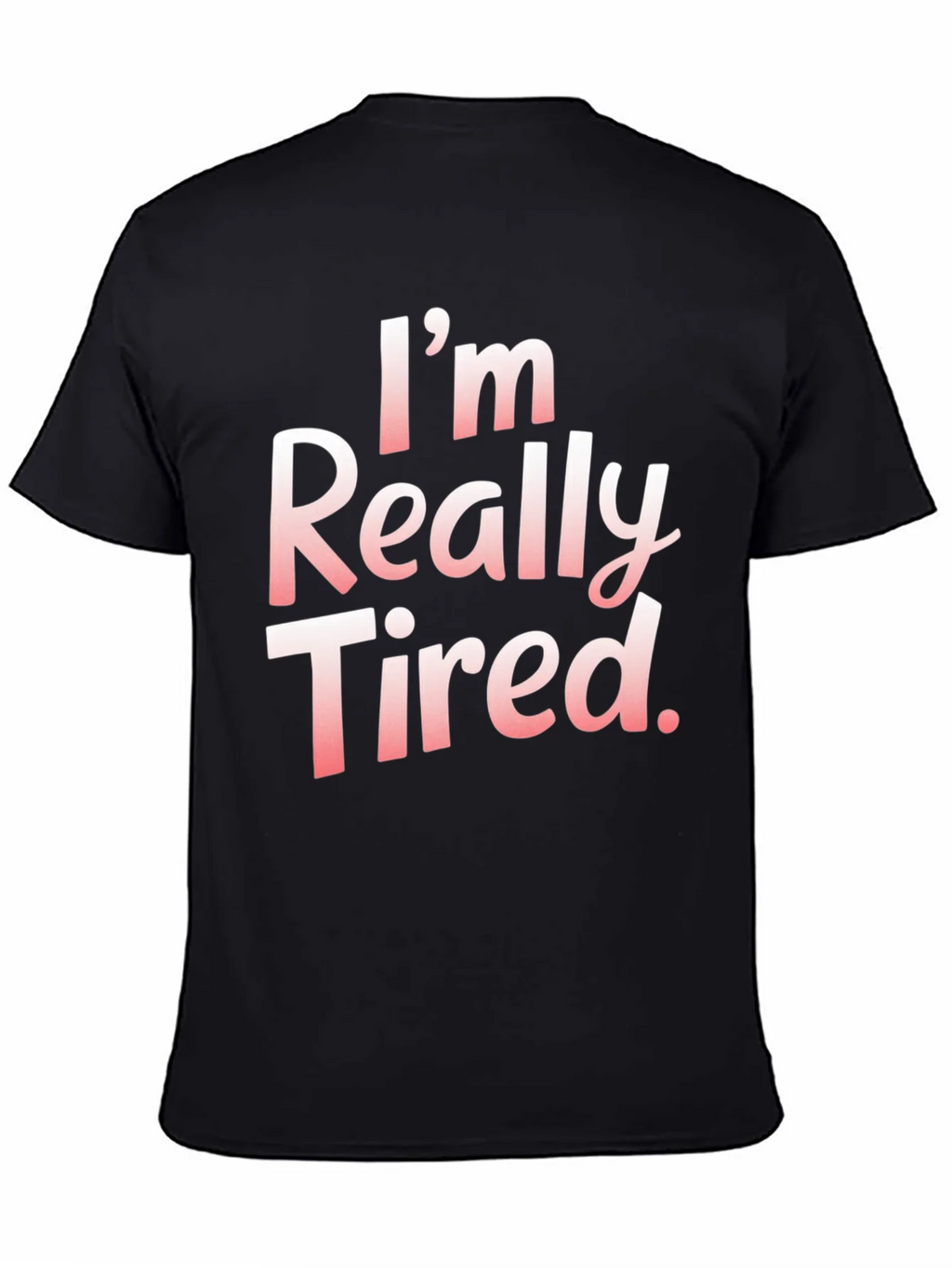 Im Really Tired. T-Shirt