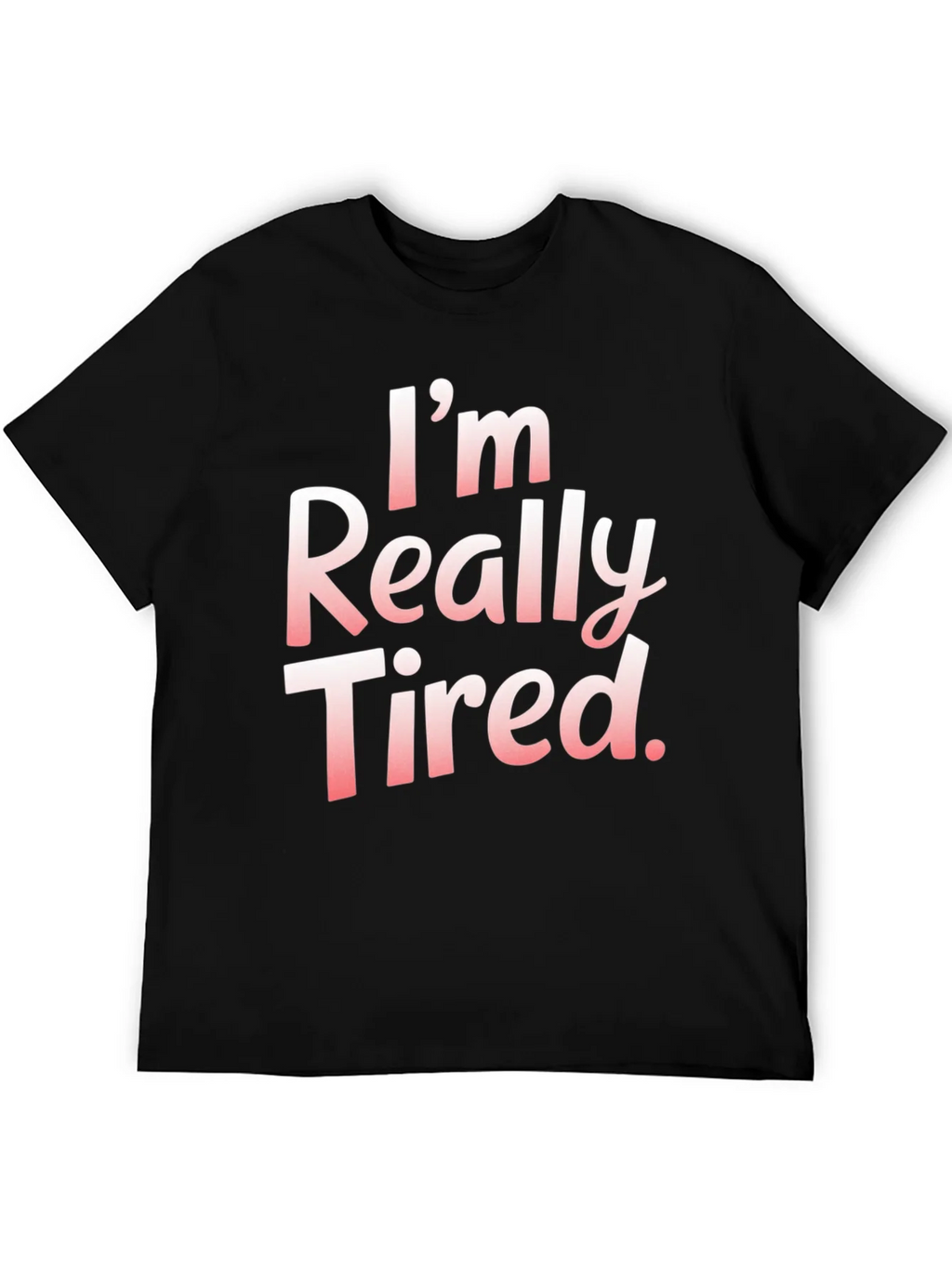 Im Really Tired. T-Shirt