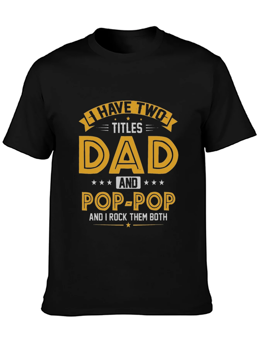 Dad & Pop-Pop T-Shirt - I Have Two Titles