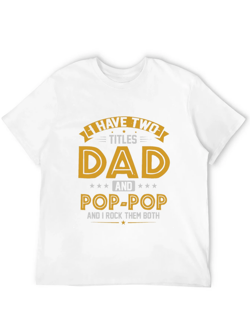 Dad & Pop-Pop T-Shirt - I Have Two Titles